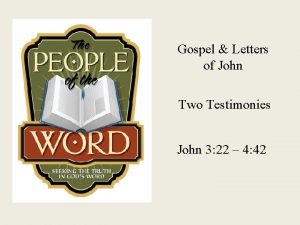 Gospel Letters of John Two Testimonies John 3