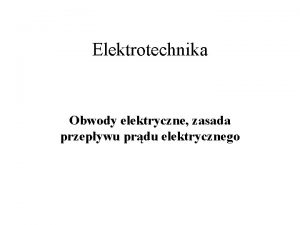 Elektrotechnika Obwody elektryczne zasada przepywu prdu elektrycznego Atomowa