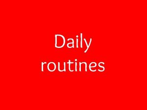 Daily routines The time oclock quarter to quarter