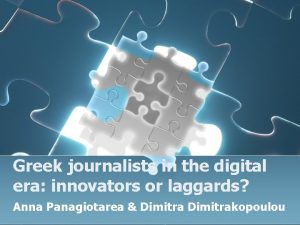 Greek journalists in the digital era innovators or