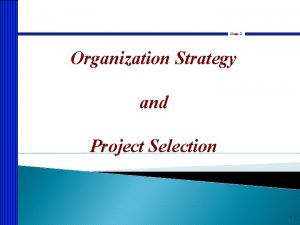 Chap 2 Organization Strategy and Project Selection 1