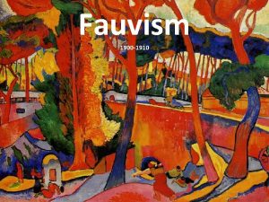 Fauvism 1900 1910 A New Century Experimentation in