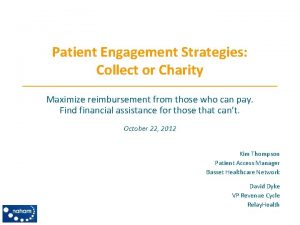 Patient Engagement Strategies Collect or Charity Maximize reimbursement