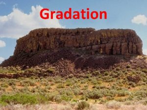 Gradation What is gradation Gradation refers to the