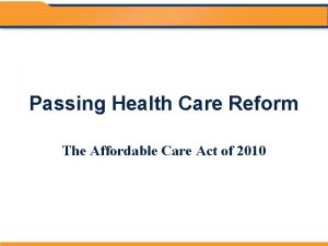 Passing Health Care Reform The Affordable Care Act