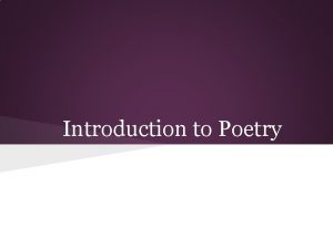 Introduction to Poetry Poetry For the poetry part