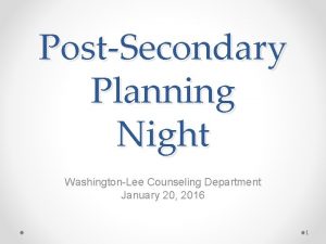 PostSecondary Planning Night WashingtonLee Counseling Department January 20