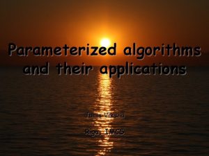 Parameterized algorithms and their applications Juris Viksna Riga