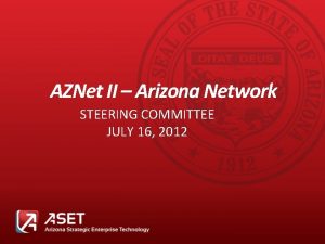 AZNet II Arizona Network STEERING COMMITTEE JULY 16