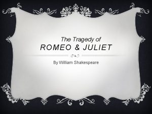 The Tragedy of ROMEO JULIET By William Shakespeare