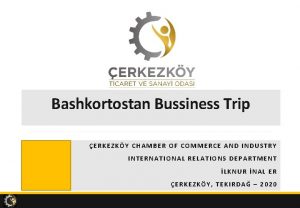 Bashkortostan Bussiness Trip ERKEZKY CHAMBER OF COMMERCE AND