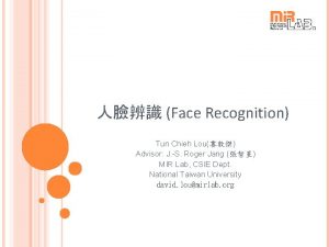 Face Recognition Tun Chieh Lou Advisor J S