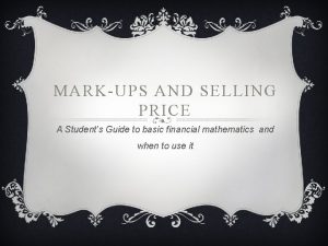 MARKUPS AND SELLING PRICE A Students Guide to