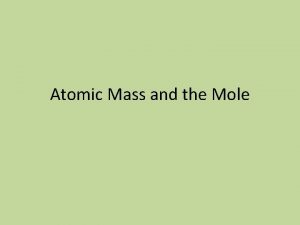 Atomic Mass and the Mole Relative Atomic Mass