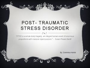 POST TRAUMATIC STRESS DISORDER PTSD is a wholebody