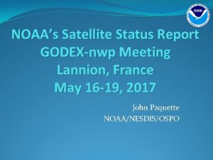 NOAAs Satellite Status Report GODEXnwp Meeting Lannion France