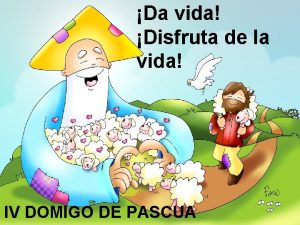 Da vida Disfruta de la vida IV DOMIGO