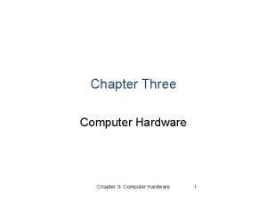 Chapter Three Computer Hardware Chapter 3 Computer Hardware