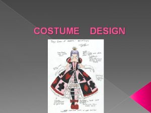 COSTUME DESIGN What is a costume Costume includes
