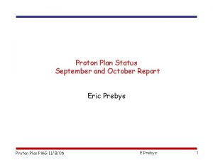 Proton Plan Status September and October Report Eric