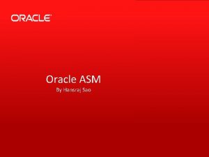 Oracle ASM By Hansraj Sao Agenda ASM Concept