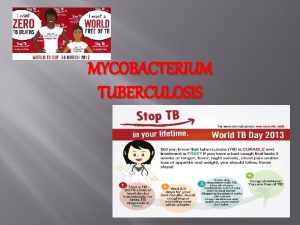 MYCOBACTERIUM TUBERCULOSIS Tuberculosis Worlds second commonest cause of
