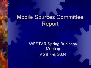 Mobile Sources Committee Report WESTAR Spring Business Meeting