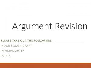 Argument Revision PLEASE TAKE OUT THE FOLLOWING YOUR