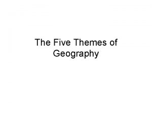 The Five Themes of Geography Location Relative location