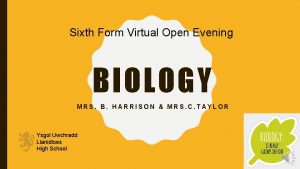 Sixth Form Virtual Open Evening BIOLOGY MRS B