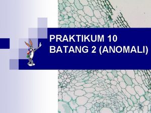 PRAKTIKUM 10 BATANG 2 ANOMALI Indikator perkuliahan Membedakan