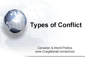 Types of Conflict Canadian World Politics www Craig