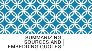 SUMMARIZING SOURCES AND EMBEDDING QUOTES SUMMARIZING THE SOURCE