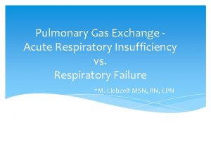 Pulmonary Gas Exchange Acute Respiratory Insufficiency vs Respiratory