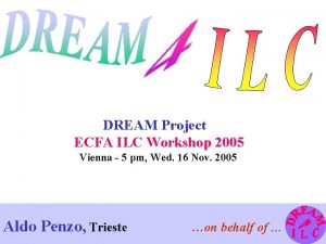 DREAM Project ECFA ILC Workshop 2005 Vienna 5