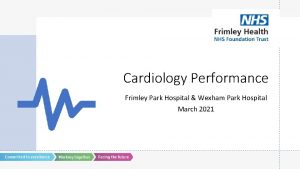 Cardiology Performance Frimley Park Hospital Wexham Park Hospital