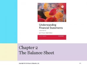 Chapter 2 The Balance Sheet Copyright 2016 Pearson