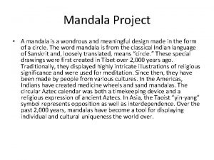 Mandala Project A mandala is a wondrous and