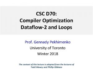 CSC D 70 Compiler Optimization Dataflow2 and Loops