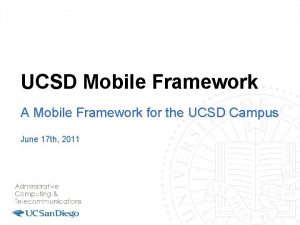 UCSD Mobile Framework A Mobile Framework for the