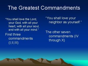 The Greatest Commandments You shall love the Lord