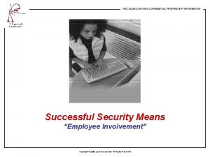 THIS SLIDE CONTAINS CONFIDENTIAL PROPRIETARY INFORMATION Successful Security