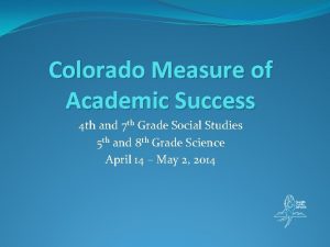 Colorado Measure of Academic Success 4 th and