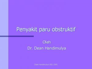 Penyakit paru obstruktif Oleh Dr Dean Handimulya UIEU