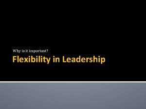 Why is it important Flexibility in Leadership Adaptability