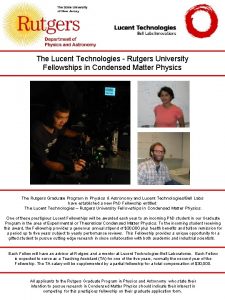 The Lucent Technologies Rutgers University Fellowships in Condensed