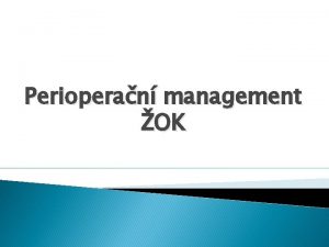 Perioperan management OK Koagulace Koagulace Inicilnm krokem je