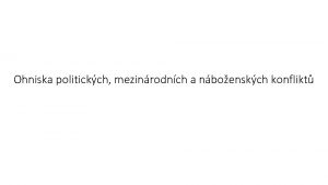 Ohniska politickch mezinrodnch a nboenskch konflikt Piny konflikt