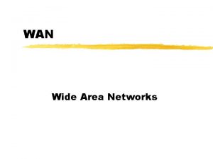 WAN Wide Area Networks Review z Capacity Allocation