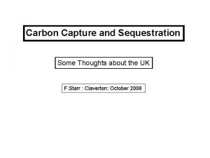 Carbon Capture and Sequestration Some Thoughts about the